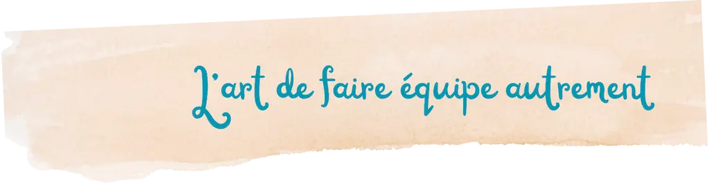 L'art de faire équipe autrement